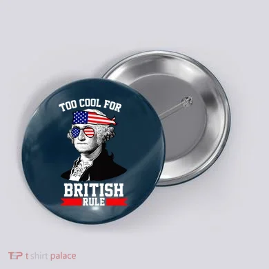 Too Cool For British Rule Button