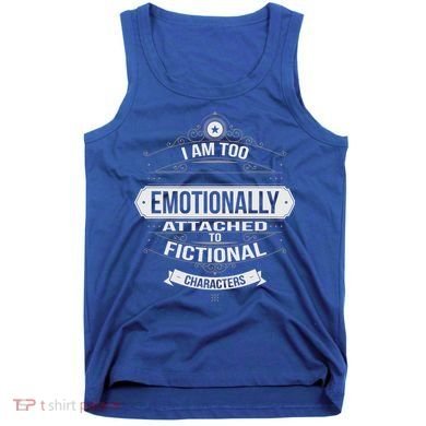 Too Emotionally Attached To Fictional Characters Tank Top