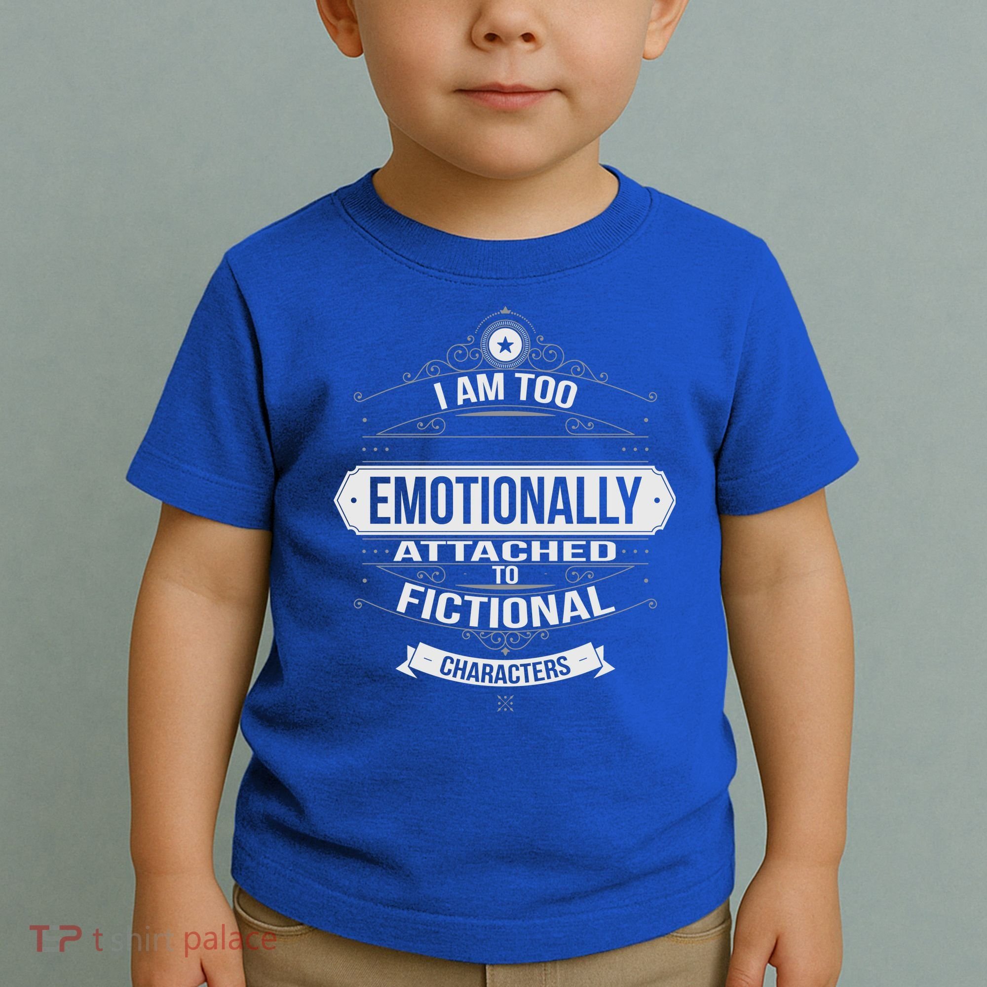 Too Emotionally Attached To Fictional Characters Toddler T-Shirt