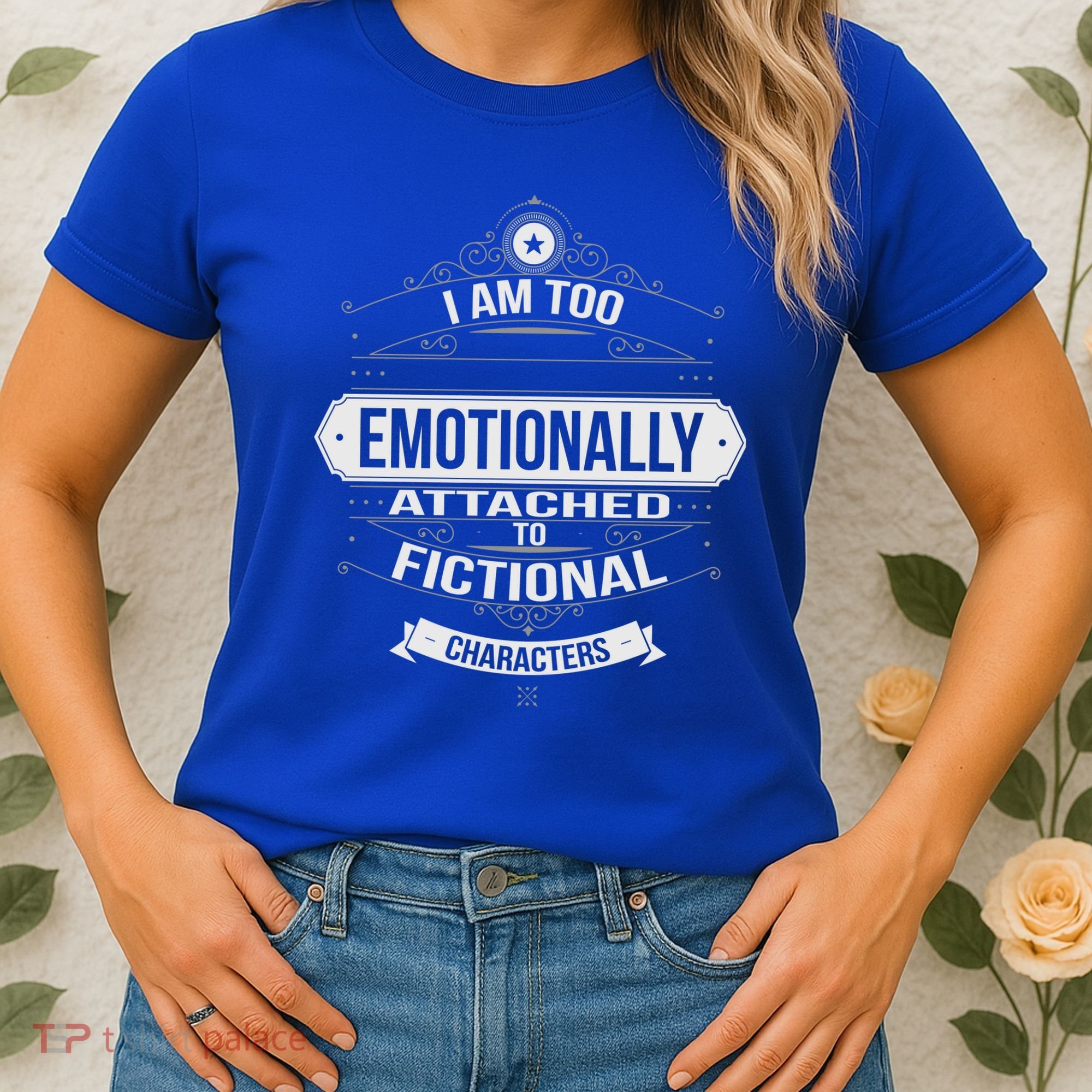 Too Emotionally Attached To Fictional Characters Women's T-Shirt