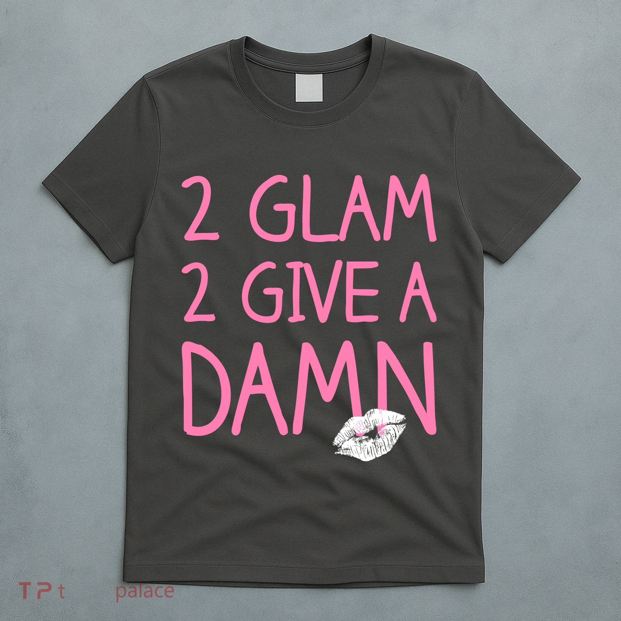 Too Glam To Give A Damn Lipstick Kiss Mark T-Shirt