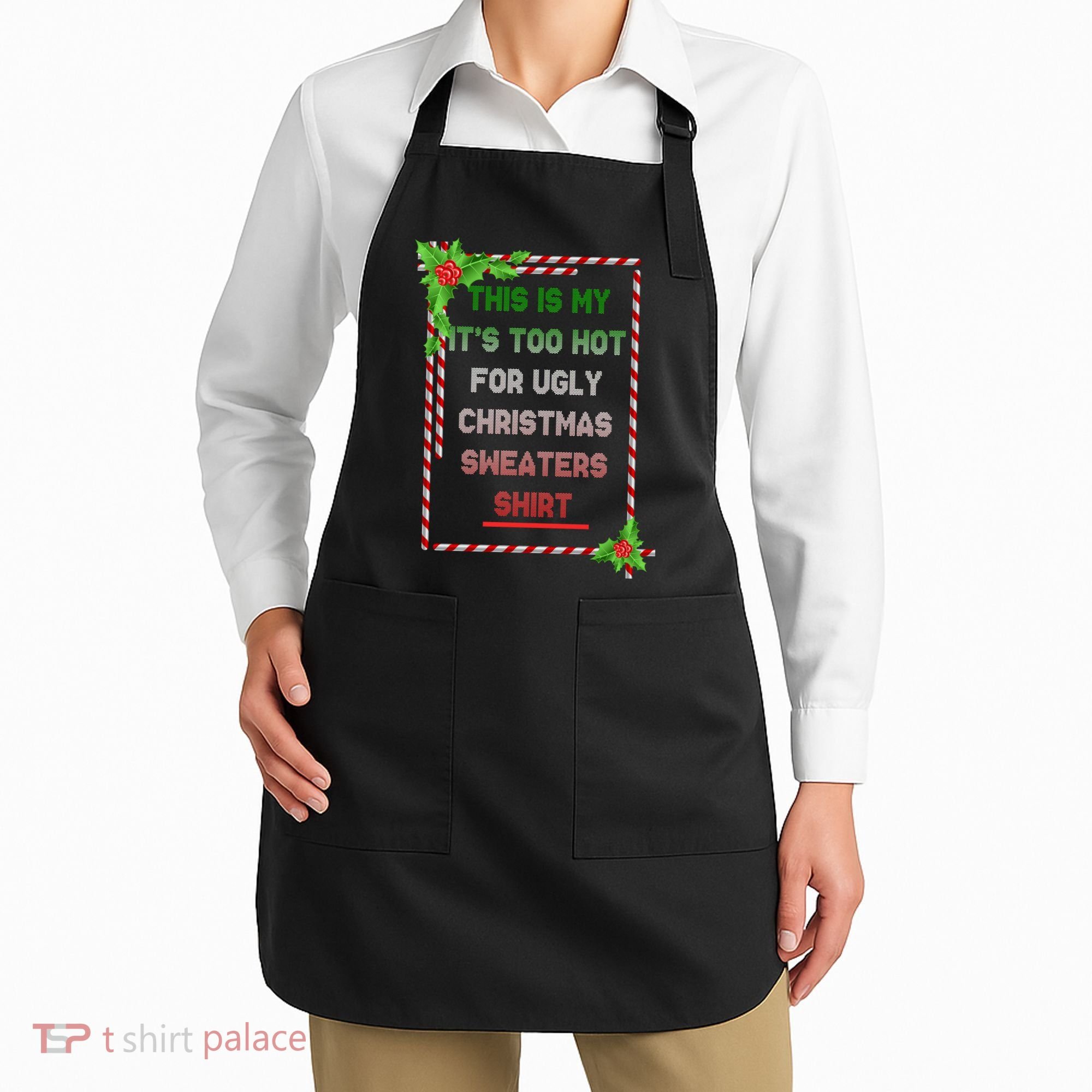 Too Hot For Christmas Sweaters Shirt Apron