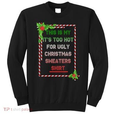 Too Hot For Christmas Sweaters Shirt Sweatshirt