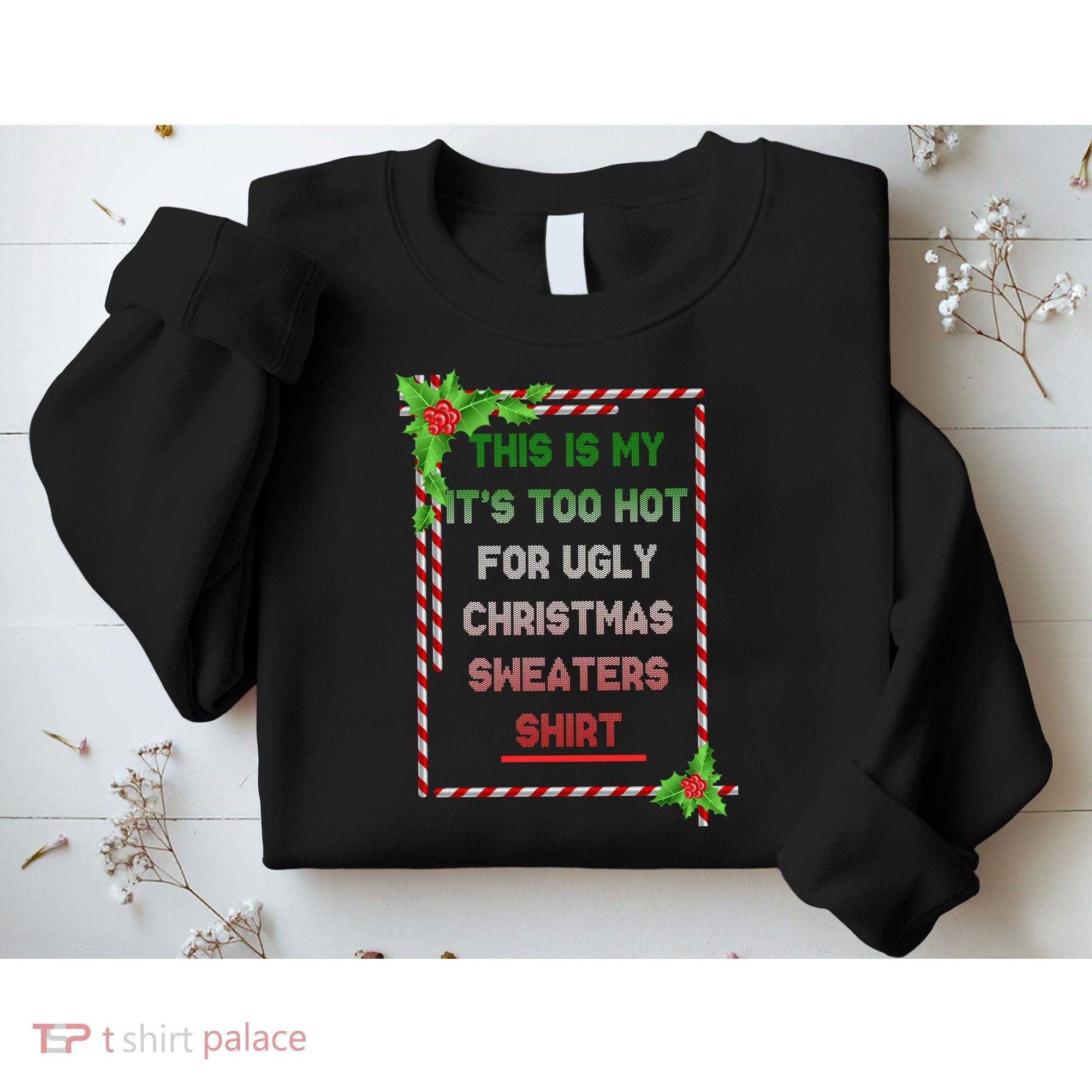 Too Hot For Christmas Sweaters Shirt Sweatshirt