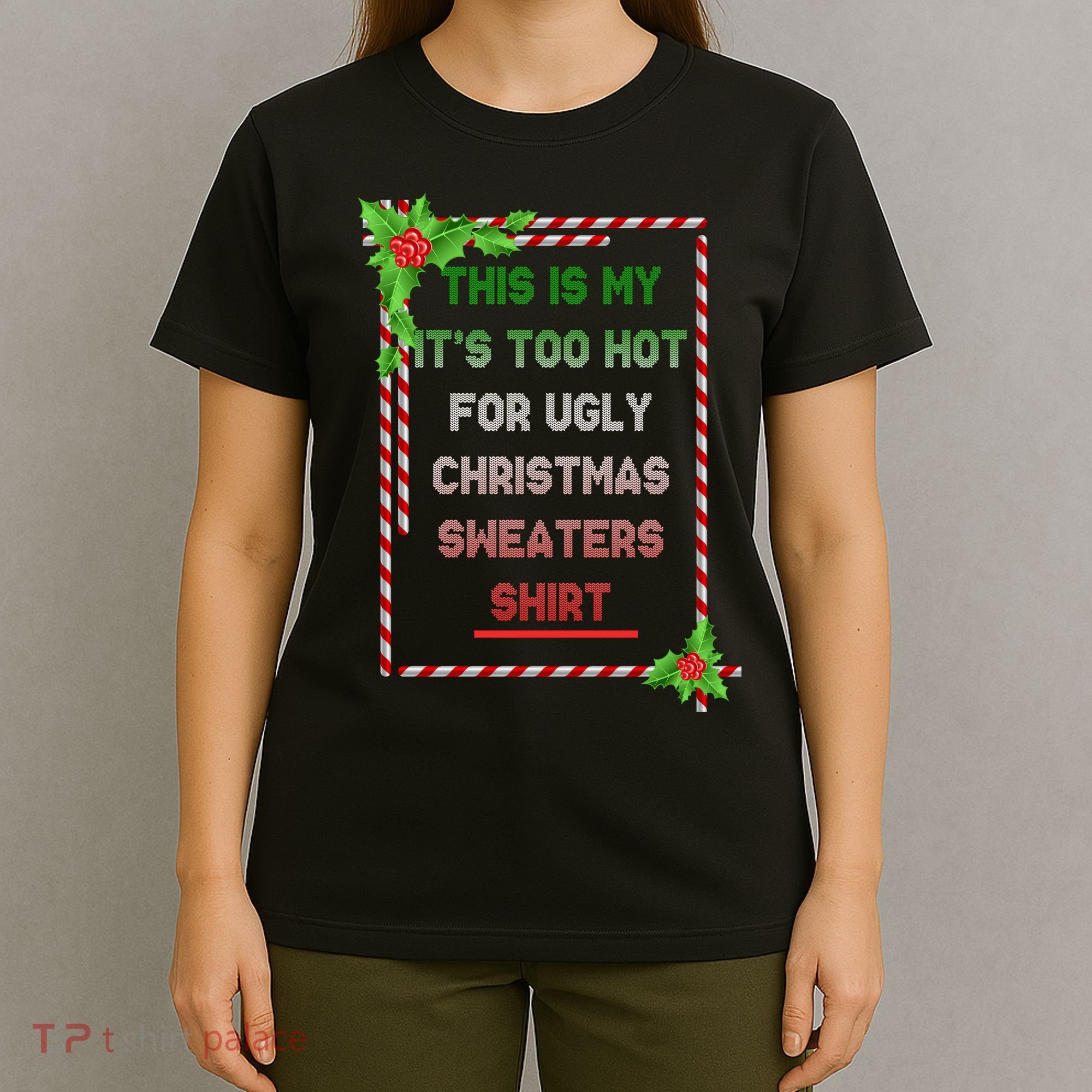 Too Hot For Christmas Sweaters Shirt T-Shirt