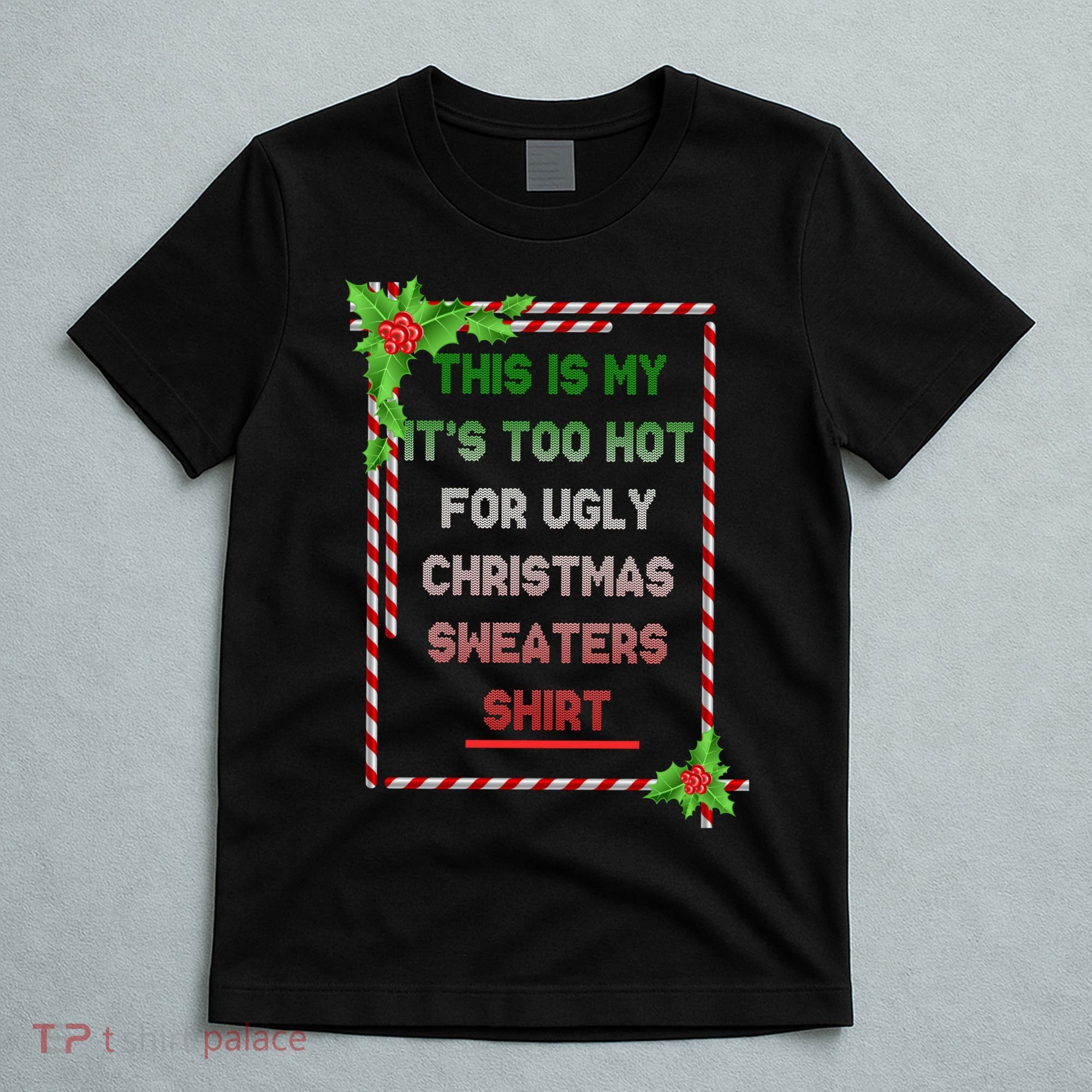 Too Hot For Christmas Sweaters Shirt T-Shirt
