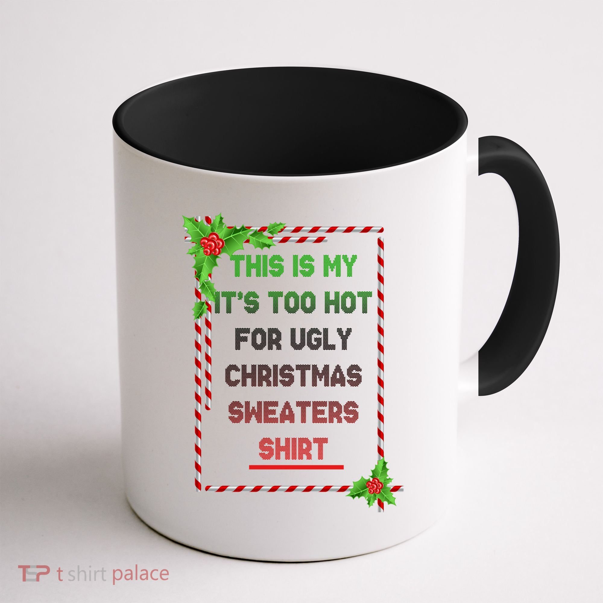 Too Hot For Christmas Sweaters Shirt Coffee Mug