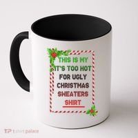 Too Hot For Christmas Sweaters Shirt Coffee Mug thumb 0