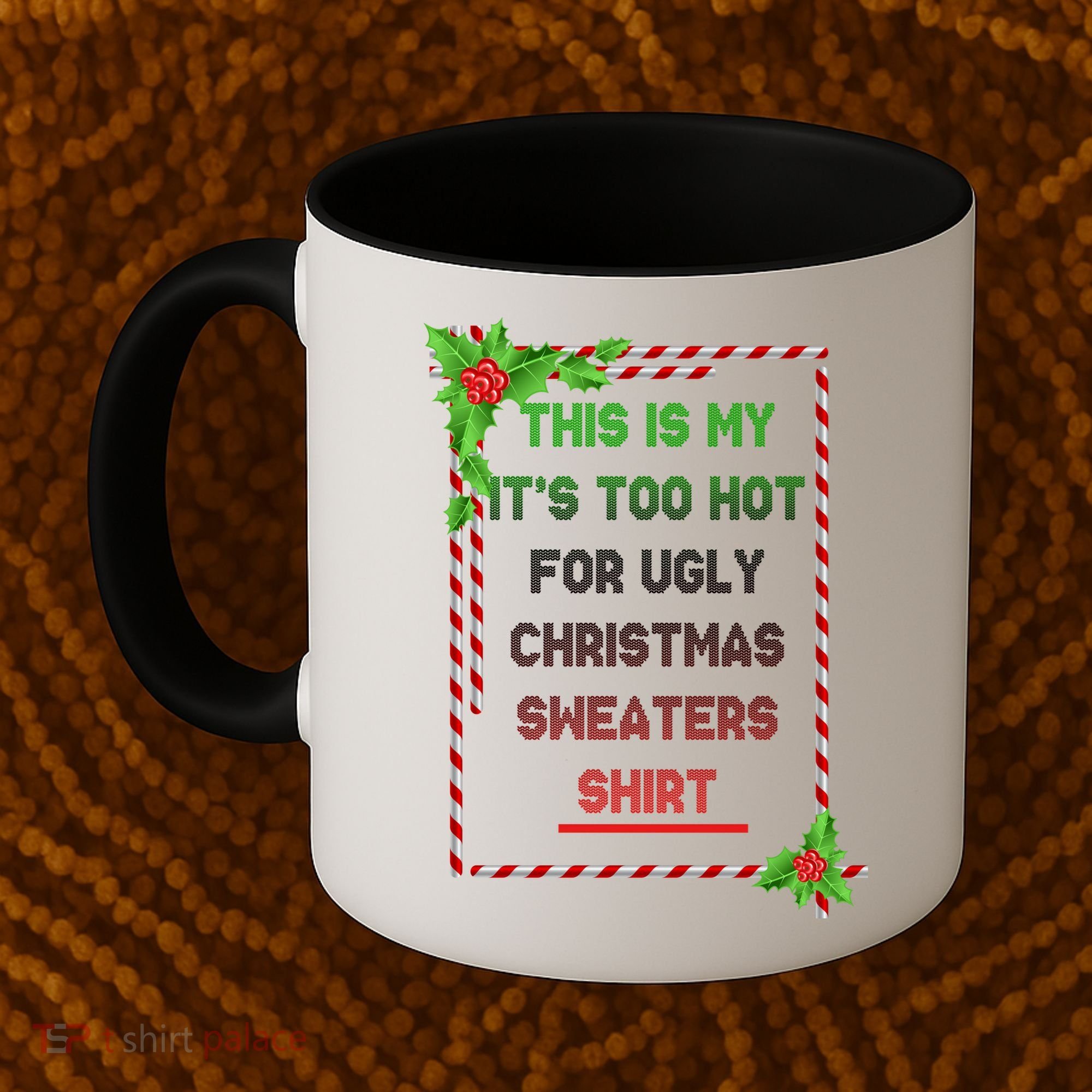 Too Hot For Christmas Sweaters Shirt Coffee Mug