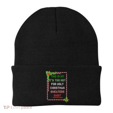 Too Hot For Christmas Sweaters Shirt Beanie