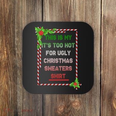 Too Hot For Christmas Sweaters Shirt Coaster