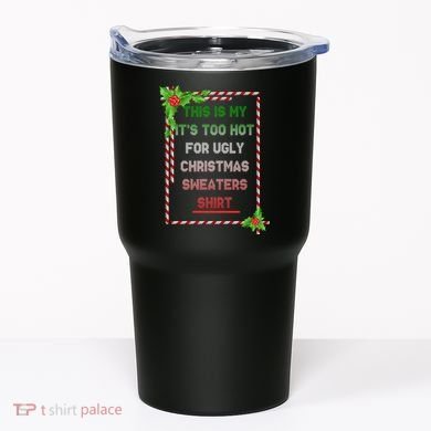 Too Hot For Christmas Sweaters Shirt Tumbler