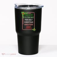 Too Hot For Christmas Sweaters Shirt Tumbler thumb 0