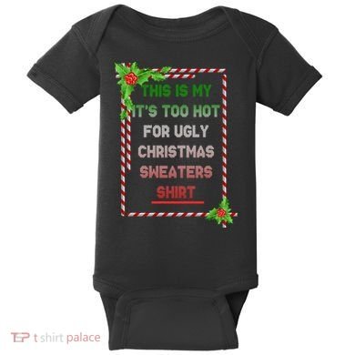 Too Hot For Christmas Sweaters Shirt Baby Bodysuit