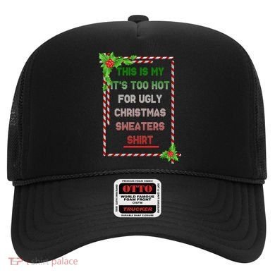 Too Hot For Christmas Sweaters Shirt Hat
