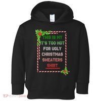 Too Hot For Christmas Sweaters Shirt Toddler Hoodie thumb 0