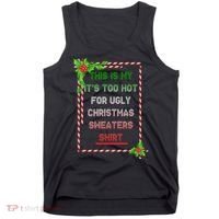 Too Hot For Christmas Sweaters Shirt Tank Top thumb 0
