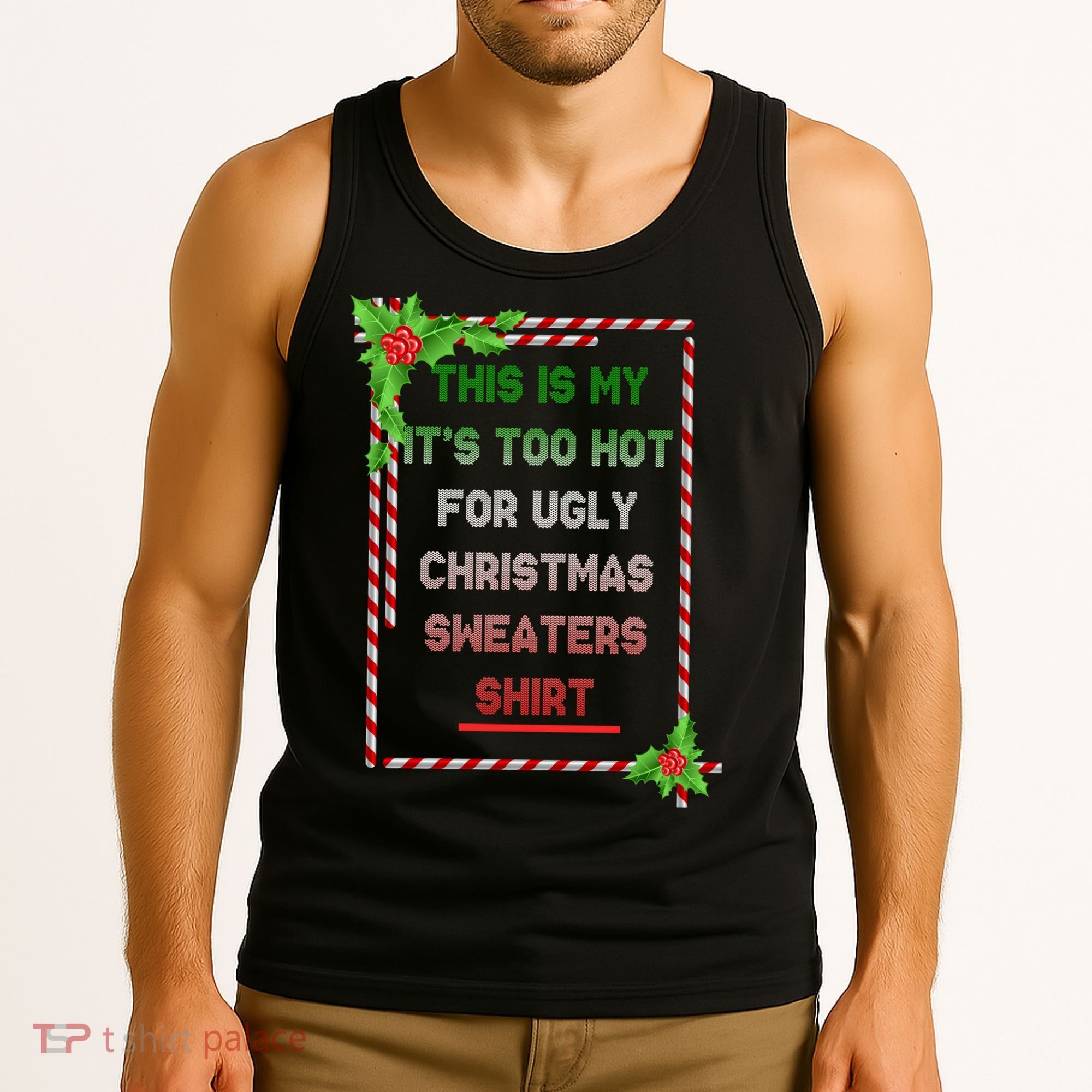 Too Hot For Christmas Sweaters Shirt Tank Top