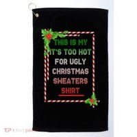 Too Hot For Christmas Sweaters Shirt Golf Towel thumb 0
