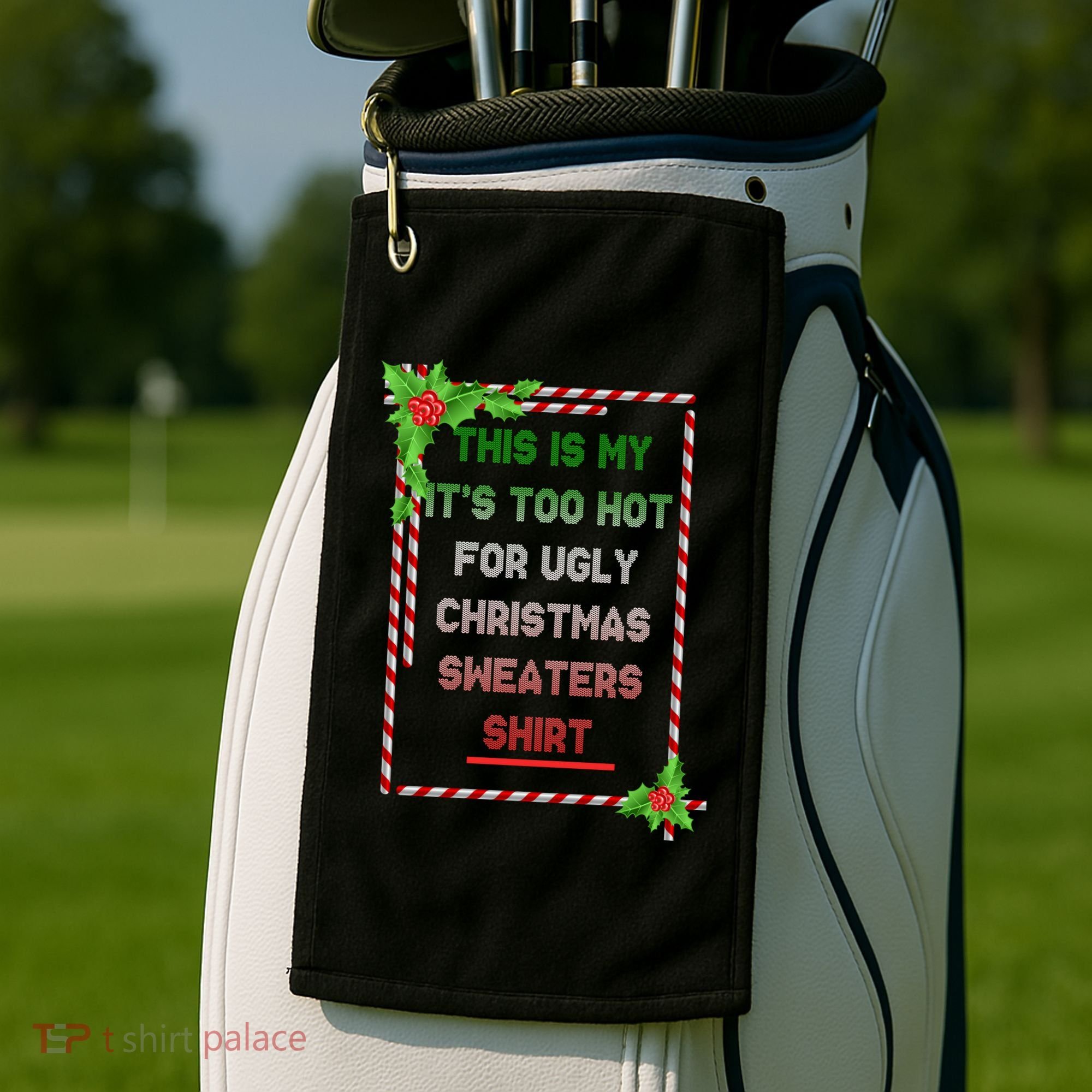 Too Hot For Christmas Sweaters Shirt Golf Towel