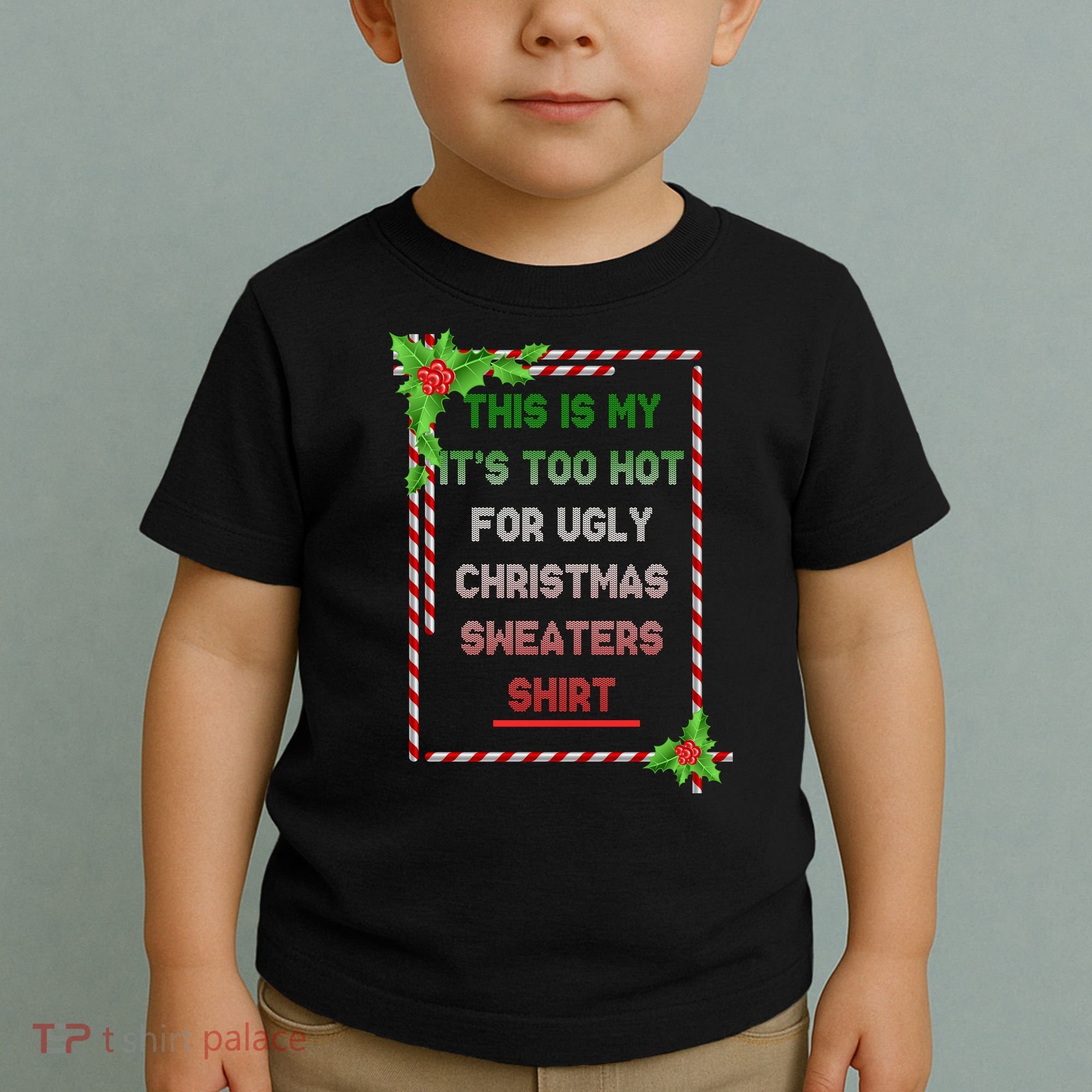 Too Hot For Christmas Sweaters Shirt Toddler T-Shirt