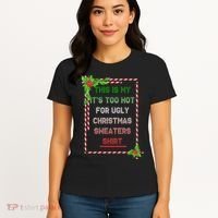 Too Hot For Christmas Sweaters Shirt Women's T-Shirt thumb 4
