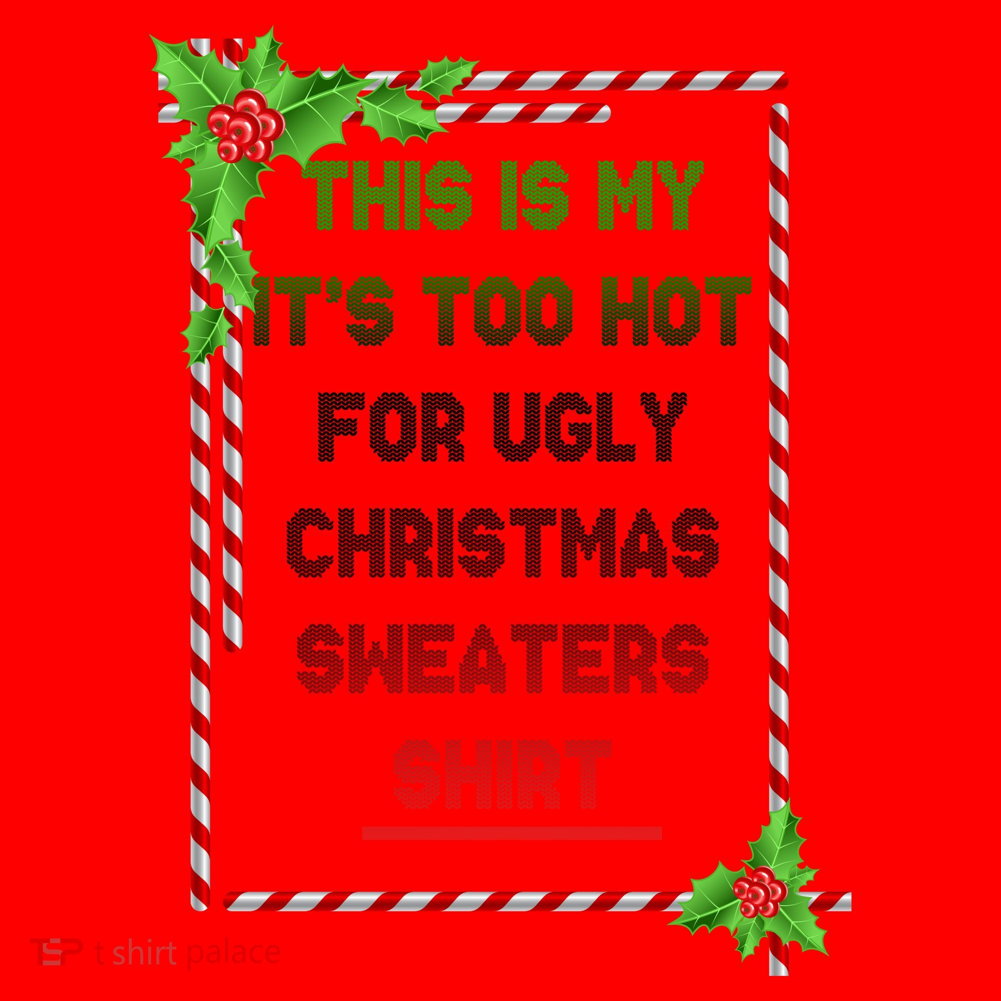 Too Hot For Christmas Sweaters Shirt Santa Hat