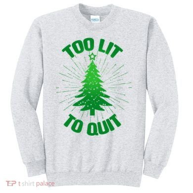 Too Lit Too Quit Funny Christmas Tree Sweatshirt