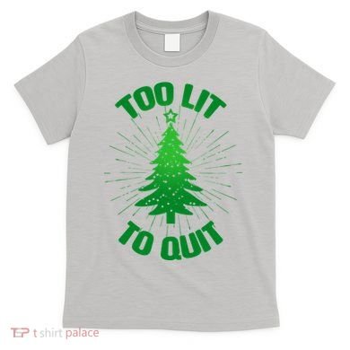 Too Lit Too Quit Funny Christmas Tree T-Shirt