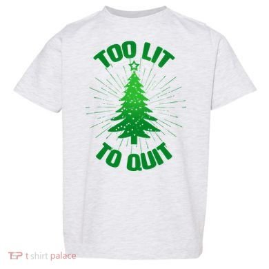 Too Lit Too Quit Funny Christmas Tree Toddler T-Shirt
