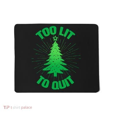 Too Lit Too Quit Funny Christmas Tree Mousepad