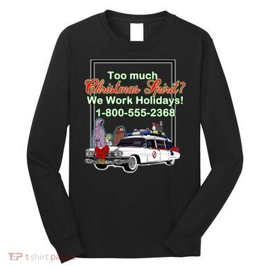 Too Much Christmas Spirit? We Work Holidays! Long Sleeve Shirt