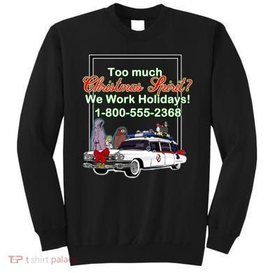 Too Much Christmas Spirit? We Work Holidays! Sweatshirt