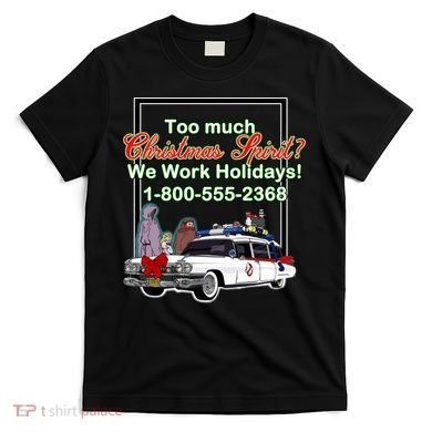 Too Much Christmas Spirit? We Work Holidays! T-Shirt