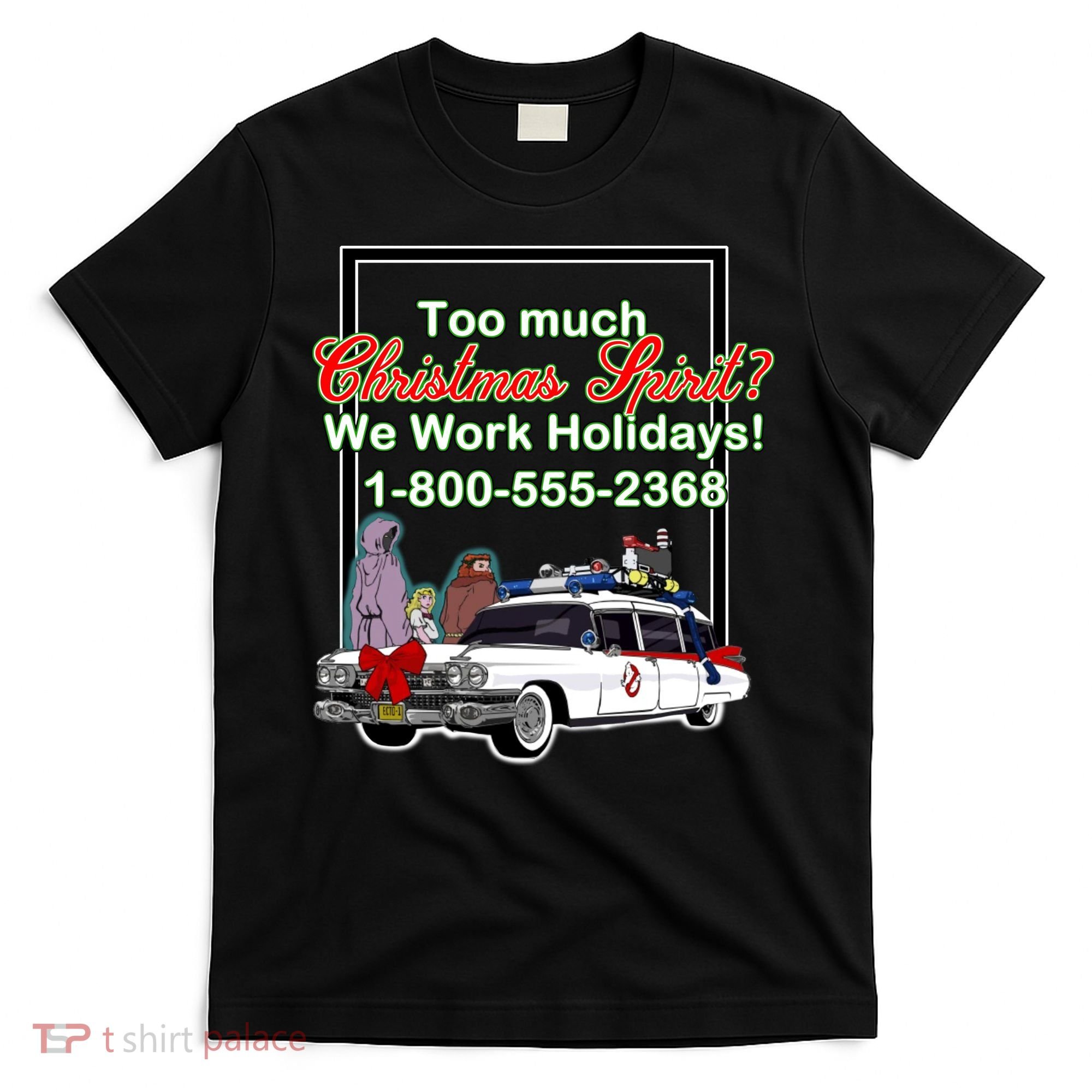 Too Much Christmas Spirit? We Work Holidays! T-Shirt