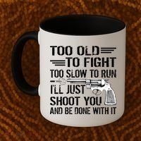Too Old To Fight Slow To Trun I'll Just Shoot You Coffee Mug thumb 2