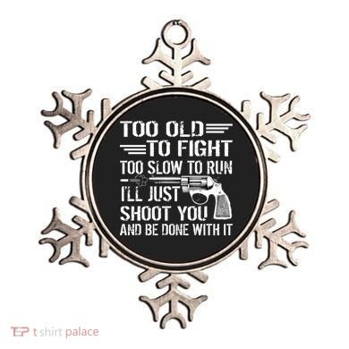 Too Old To Fight Slow To Trun I'll Just Shoot You Ornament