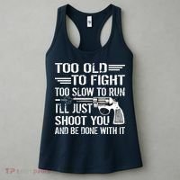 Too Old To Fight Slow To Trun I'll Just Shoot You Women's Tank Top thumb 3