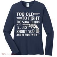 Too Old To Fight Slow To Trun I'll Just Shoot You Women's Long Sleeve Shirt thumb 0