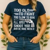 Too Old To Fight Slow To Trun I'll Just Shoot You Women's T-Shirt thumb 2