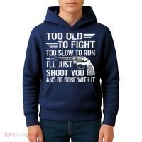 Too Old To Fight Slow To Trun I'll Just Shoot You Kids Hoodie thumb 4