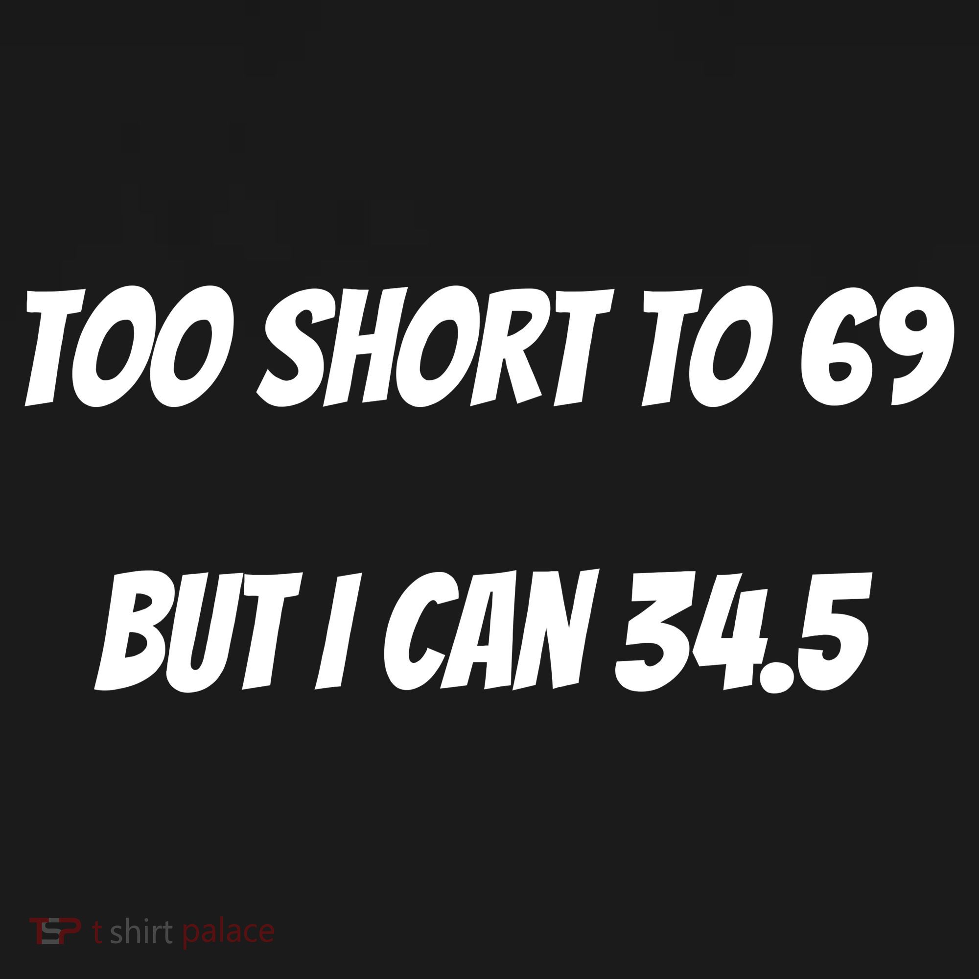 Too Short to 69 But I Can 34.5 Funny Sweatshirt