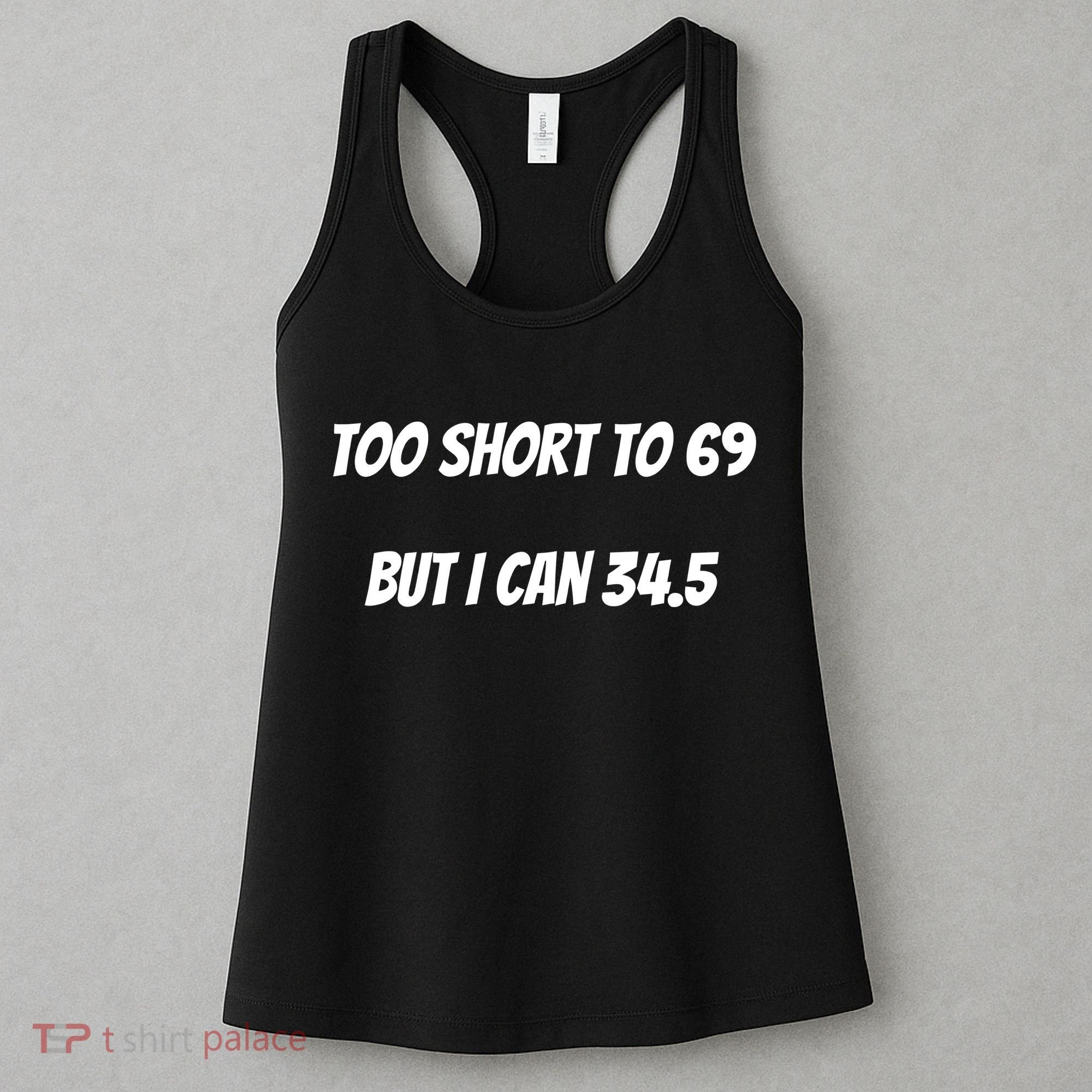 Too Short to 69 But I Can 34.5 Funny Women's Tank Top
