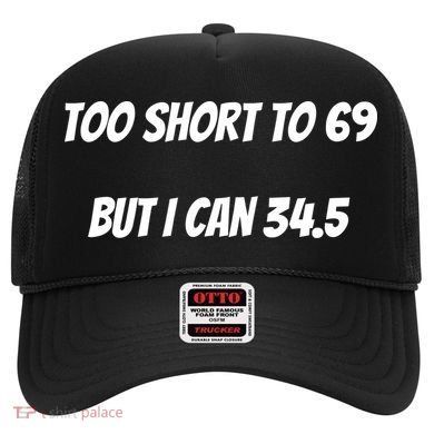 Too Short to 69 But I Can 34.5 Funny Hat