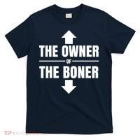 The Owner Of The Boner Funny T-Shirt thumb 0