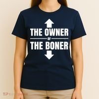 The Owner Of The Boner Funny T-Shirt thumb 4