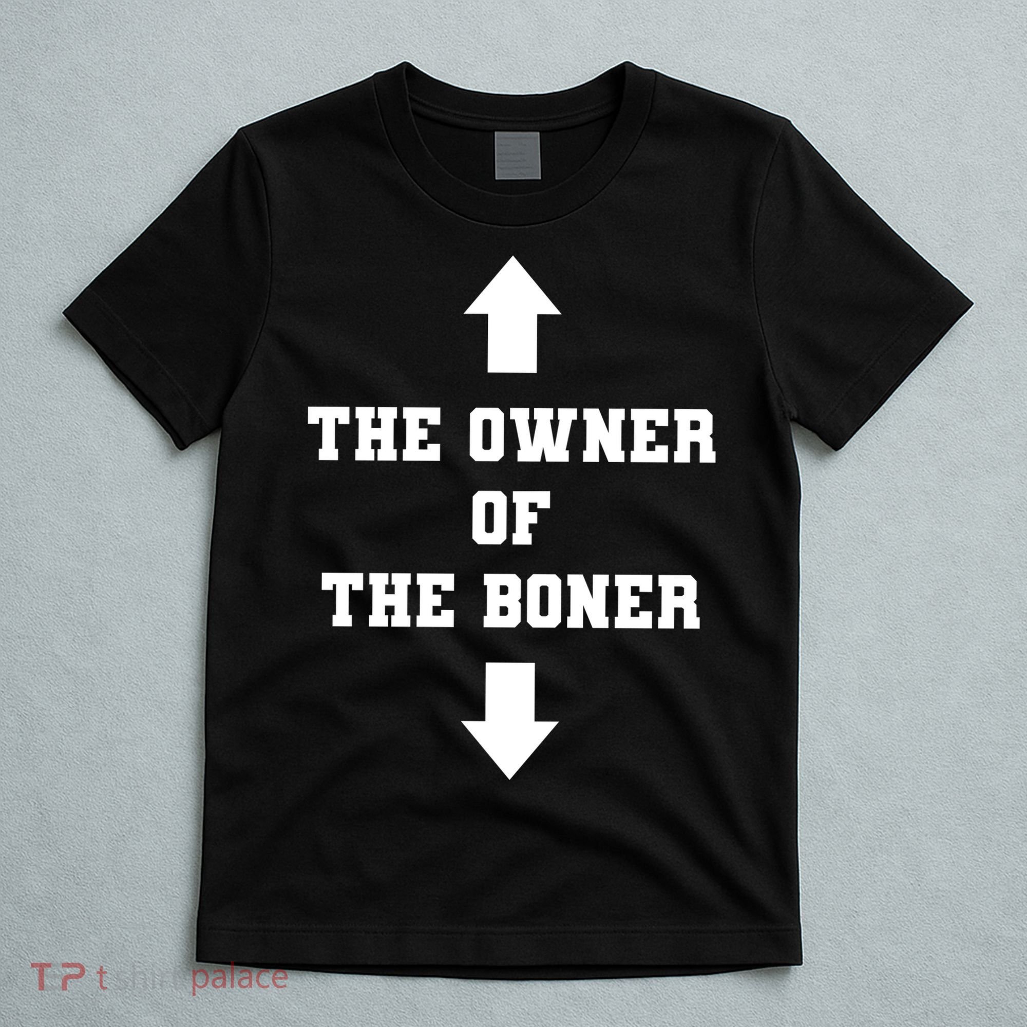 The Owner Of The Boner Funny Humor T-Shirt