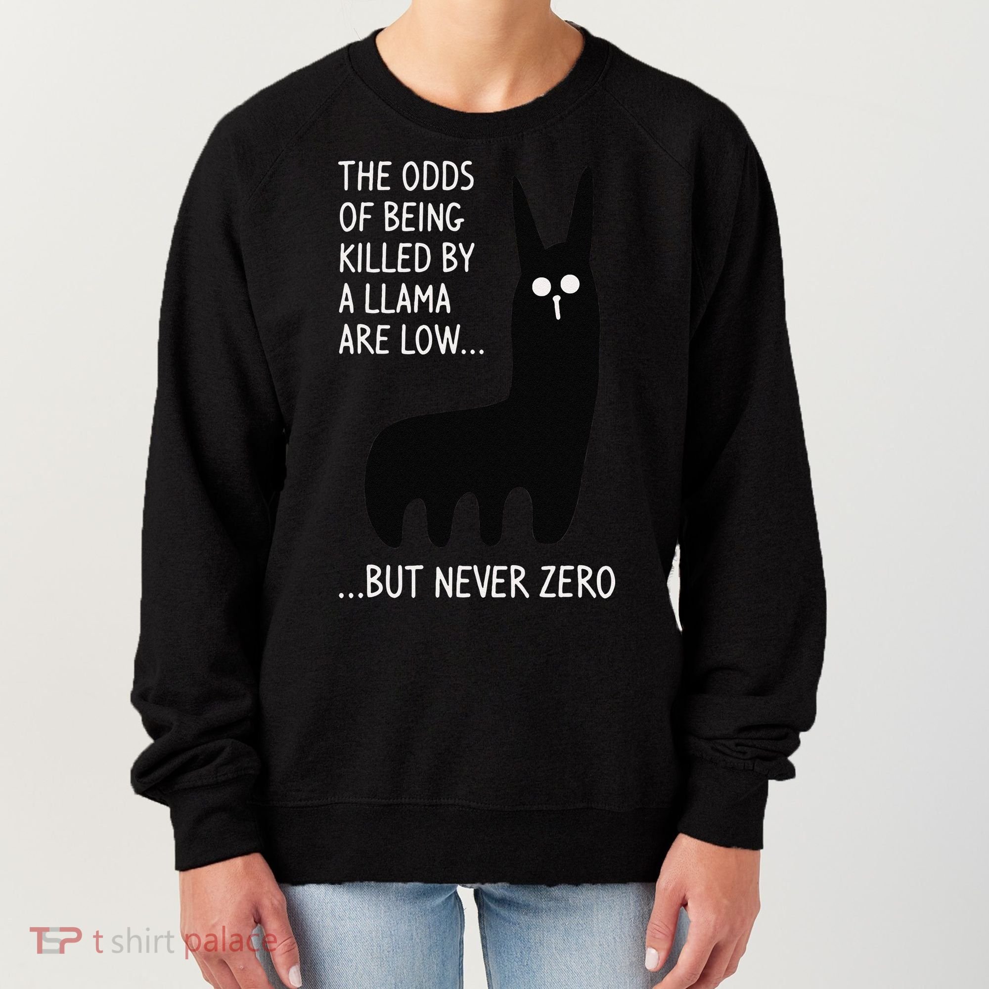 The Odds Of Being Killed By A Llama Are Low But Never Zero Women's Sweatshirt
