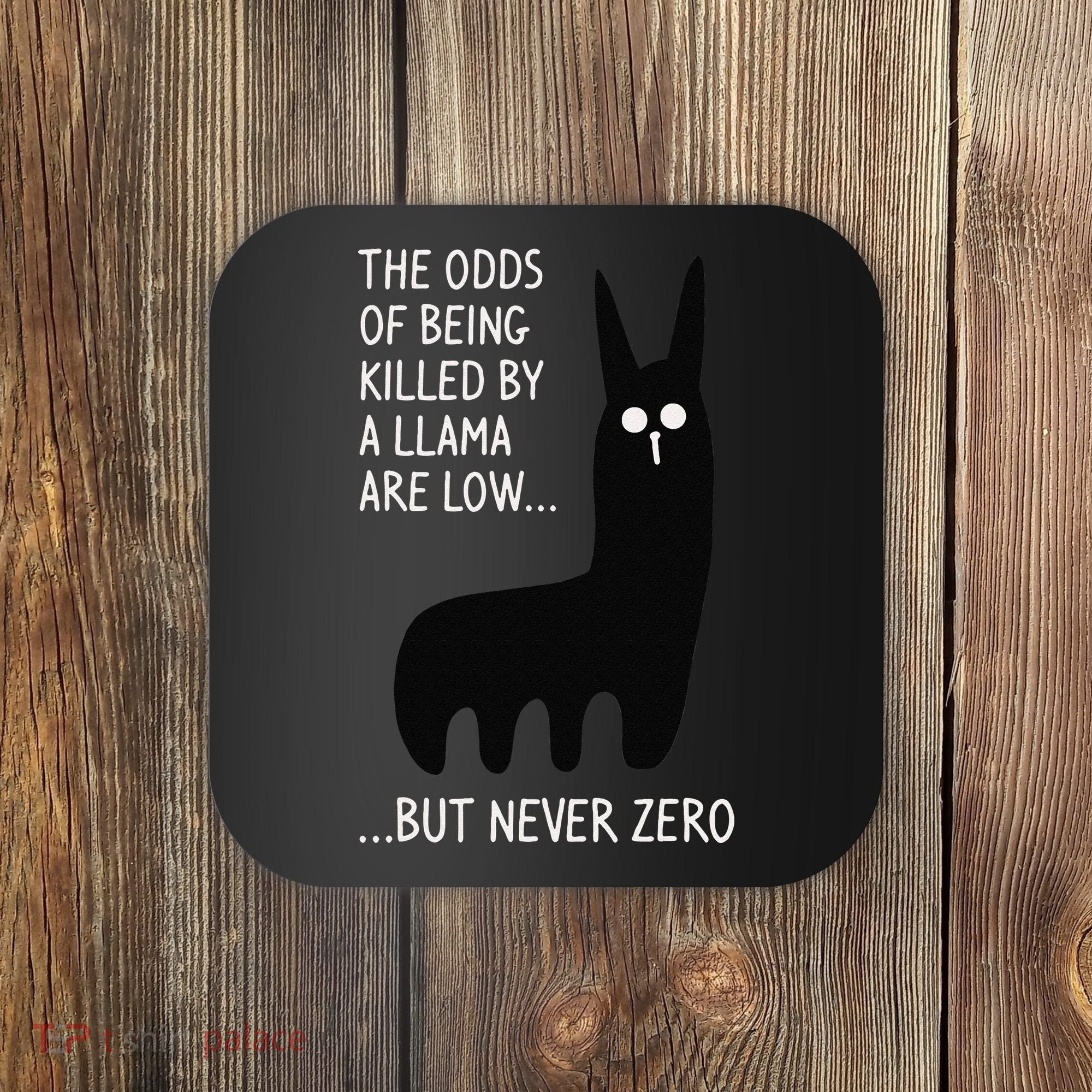 The Odds Of Being Killed By A Llama Are Low But Never Zero Coaster