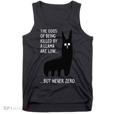 The Odds Of Being Killed By A Llama Are Low But Never Zero Tank Top